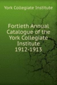 Fortieth Annual Catalogue of the York Collegiate Institute