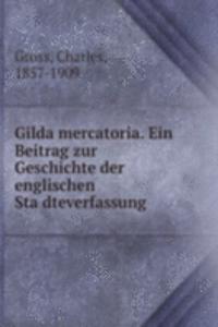 Gilda mercatoria. Ein Beitrag zur Geschichte der englischen Stadteverfassung