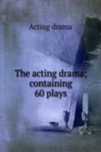 acting drama; containing 60 plays