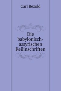 Die babylonisch-assyrischen Keilinschriften