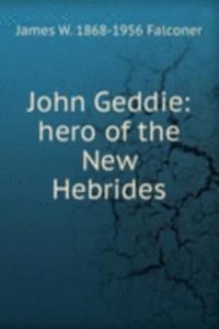 John Geddie: hero of the New Hebrides