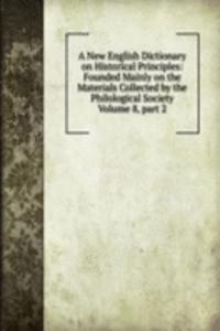 New English Dictionary on Historical Principles: Founded Mainly on the Materials Collected by the Philological Society Volume 8, part 2