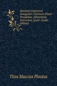 Specimen Literarium Inaugurale: Continens Plauti Pseudolum, Adnotatione Instructum, Quod . (Latin Edition)