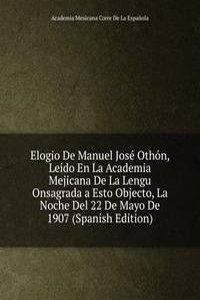 Elogio De Manuel Jose Othon, Leido En La Academia Mejicana De La Lengu Onsagrada a Esto Objecto, La Noche Del 22 De Mayo De 1907 (Spanish Edition)