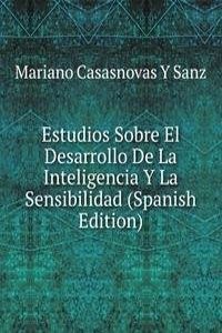Estudios Sobre El Desarrollo De La Inteligencia Y La Sensibilidad (Spanish Edition)
