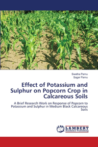 Effect of Potassium and Sulphur on Popcorn Crop in Calcareous Soils