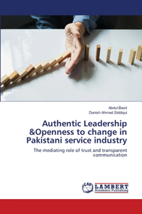 Authentic Leadership &Openness to change in Pakistani service industry