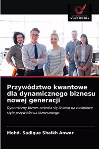 Przywództwo kwantowe dla dynamicznego biznesu nowej generacji