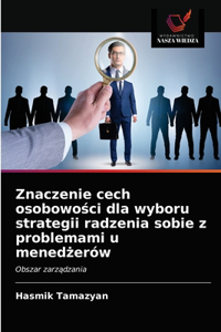 Znaczenie cech osobowości dla wyboru strategii radzenia sobie z problemami u menedżerów