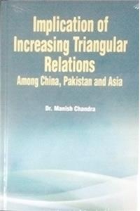 Implication of Increasing Triangular Relations: Amon China Pakistan and Asia