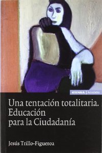 Una tentacion totalitaria: educacion para la ciudadania