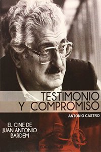 Testimonio y compromiso. El cine de Juan Antonio Bardem