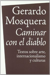 Caminar con el Diablo: Textos Sobre Arte, Internacionalizacion y Culturas