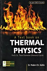 A TEXTBOOK ON THERMAL PHYSICS : FOR B.SC. THIRD SEMESTER (HONOURS) STUDENTS ACCORDING TO THE LATEST CBCS SYLLABI FOR ALL INDIAN UNIVERSITIES : ENGLISH MEDIUM.