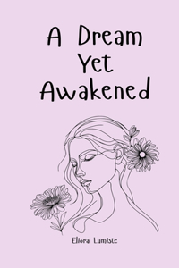 A Dream Yet Awakened