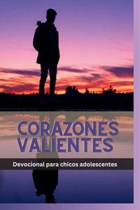 Corazones valientes Devocional para chicos adolescentes