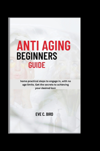 Anti Aging Beginners Guide