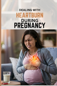 Dealing With Heartburn During Pregnancy