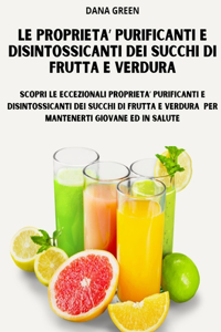 Le Proprieta' Purificanti E Disintossicanti Dei Succhi Di Frutta E Verdura
