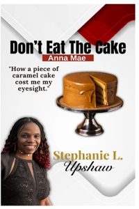 Don't Eat The Cake, Anna Mae: How a piece of caramel cake cost me my eyesight