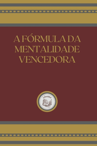 A Fórmula Da Mentalidade Vencedora