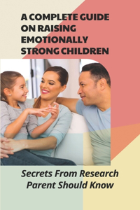 A Complete Guide On Raising Emotionally Strong Children