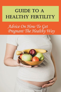 Guide To A Healthy Fertility