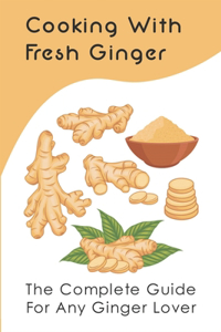 Cooking With Fresh Ginger