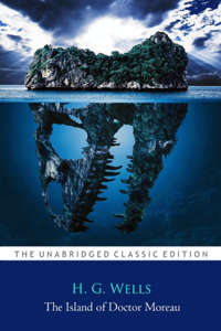 The Island of Doctor Moreau By H. G. Wells ''Annotated Classic Edition''