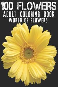 100 Flowers Adult Coloring Book. World Of Flowers