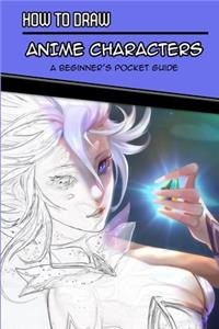How to Draw Anime Characters - A Beginner's Pocket Guide