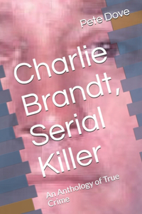 Charlie Brandt, Serial Killer