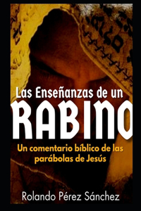 Las enseñanzas de un Rabino: Un comentario bíblico de las parábolas de Jesús