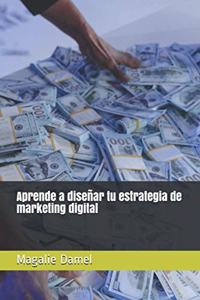 Aprende a diseñar tu estrategia de marketing digital