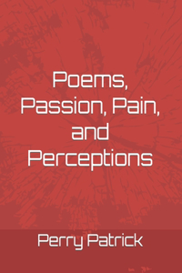Poems, Passion, Pain, and Perceptions