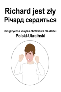 Polski-Ukraiński Richard jest zly / Річард сердиться Dwujęzyczna książka obrazkowa dla dzieci