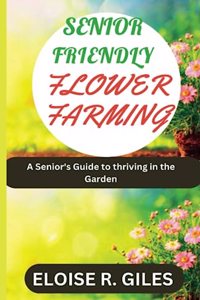 Senior Friendly Flower Farming
