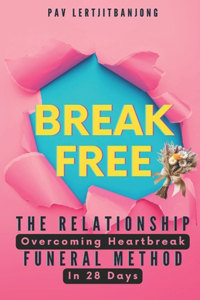 Break Free - The Relationship Funeral Method