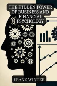 The hidden power of business and financial psychology