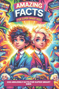 108 Amazing Facts for Super Smart Kids