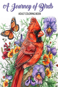 Journey of Birds: Adult Coloring Book with Birds, Bouquets, Wreaths, Flowers, Landscapes, Butterflies, Inspirational Designs, and Much More!