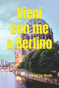 Vieni con me a Berlino