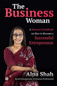 The Business Woman : A Womanâ€™s Handbook on How to Become a Successful Entrepreneur