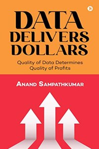 Data Delivers Dollars: Quality of Data Determines Quality of Profits