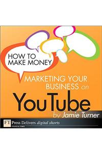 How to Make Money Marketing Your Business on Youtube