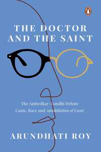 The Doctor and the Saint: The Ambedkarâ€“Gandhi Debate: Caste, Race, and Annihilation of Caste