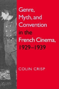 Genre, Myth, and Convention in the French Cinema, 1929-1939