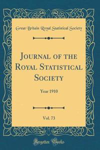Journal of the Royal Statistical Society, Vol. 73: Year 1910 (Classic Reprint)
