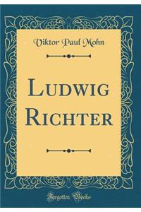 Ludwig Richter (Classic Reprint)