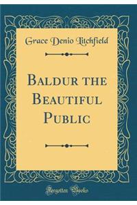 Baldur the Beautiful Public (Classic Reprint)